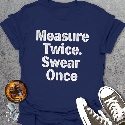 Measure Twice Swear Once T-shirt
