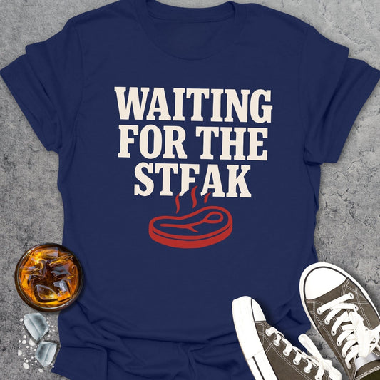 Waiting For Steak T-shirt