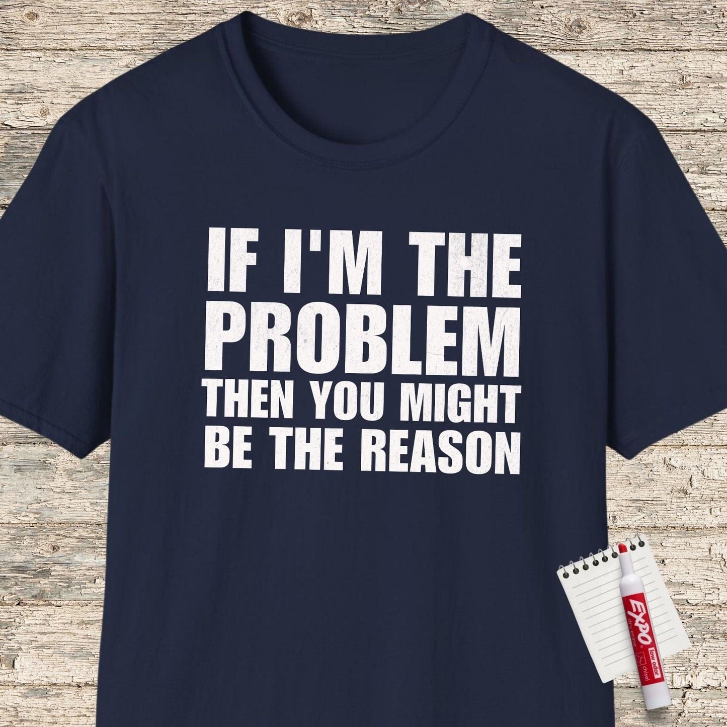 If I'm The Problem Funny T-Shirt