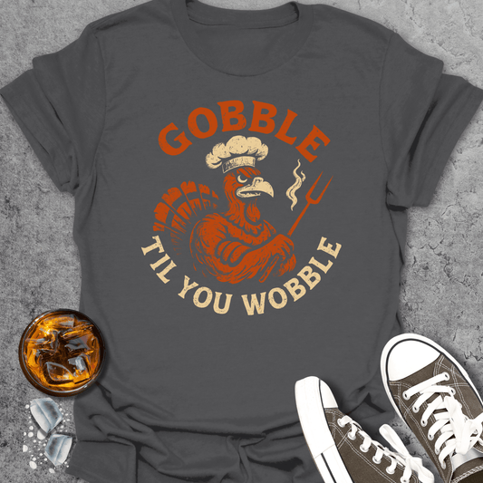 Gobble Til You Wobble T-Shirt