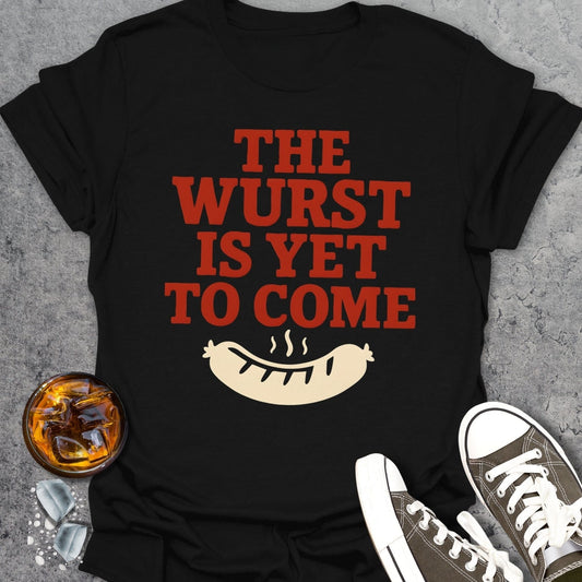 The Wurst Is Yet to Come T-Shirt