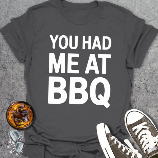 You Had Me At BBQ T-Shirt