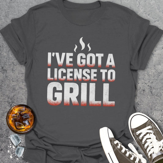 I've Got The License To Grill T-Shirt