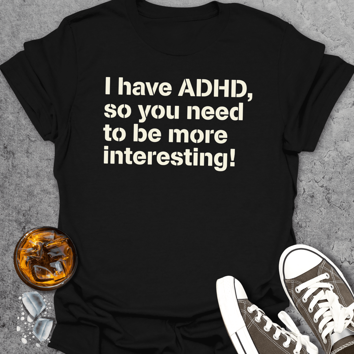 I Have ADHD T-Shirt