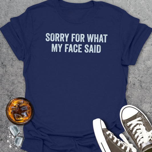 Sorry For What My Face Said T-Shirt