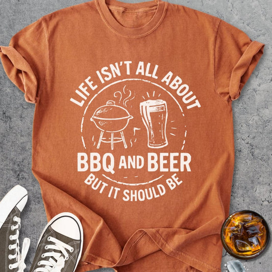 Life Isn't All About BBQ And Beer - Vintage Heavyweight Tee