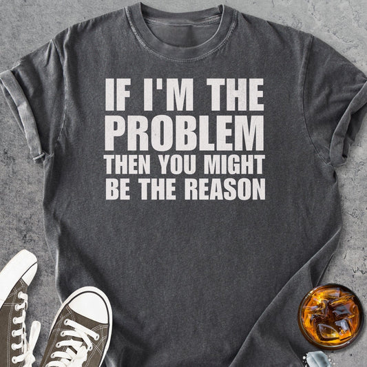 If I'm The Problem Funny - Vintage Heavyweight Tee