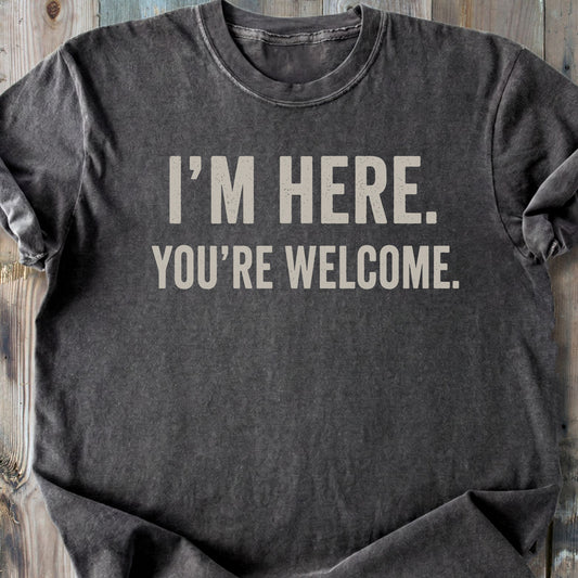 I'm Here You're Welcome - Premium Heavyweight Tee