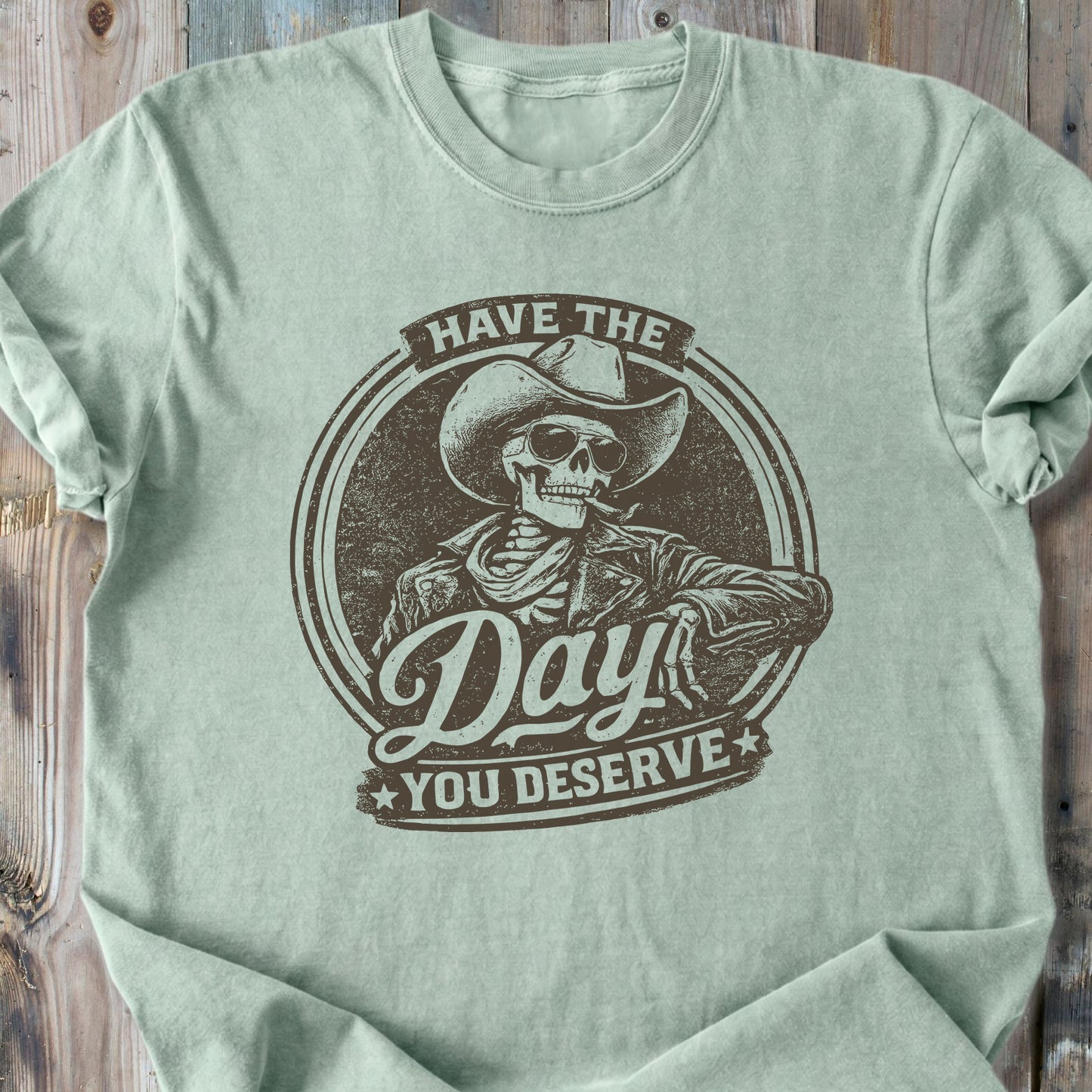 Have The Day You Deserve - Premium Heavyweight Tee