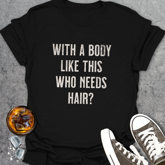 Who Needs Hair? T-Shirt