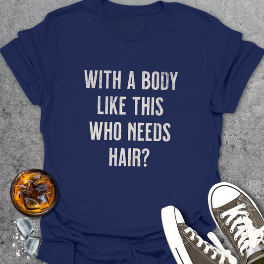 Who Needs Hair? T-Shirt