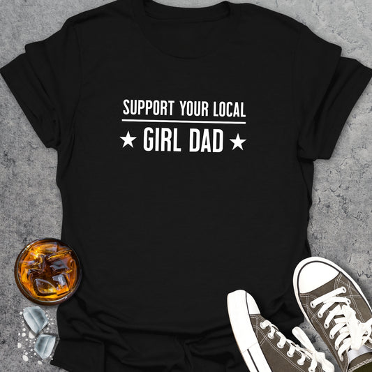 Support Your Local Girl Dad T-Shirt