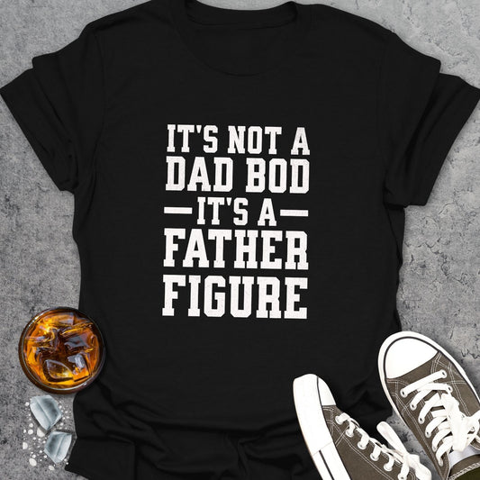 It's Not A Dad Bod T-Shirt