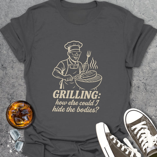 Grilling To Hide The Bodies T-Shirt