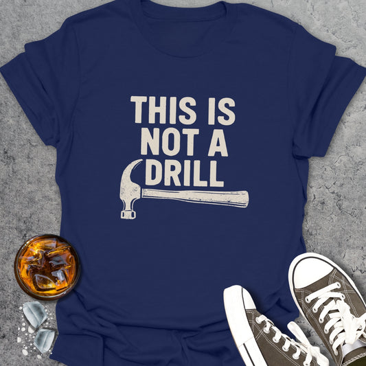 This Is Not A Drill T-Shirt