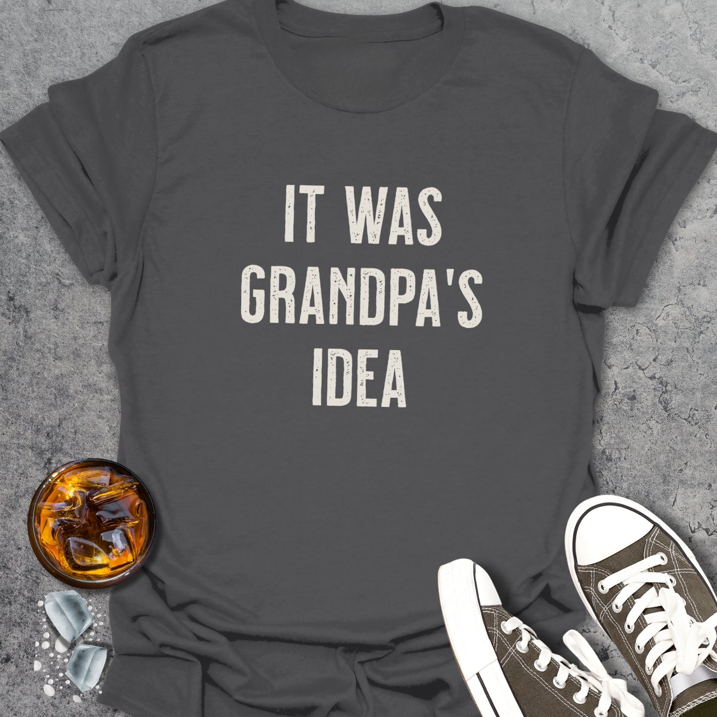It Was Grandpa's Idea T-Shirt