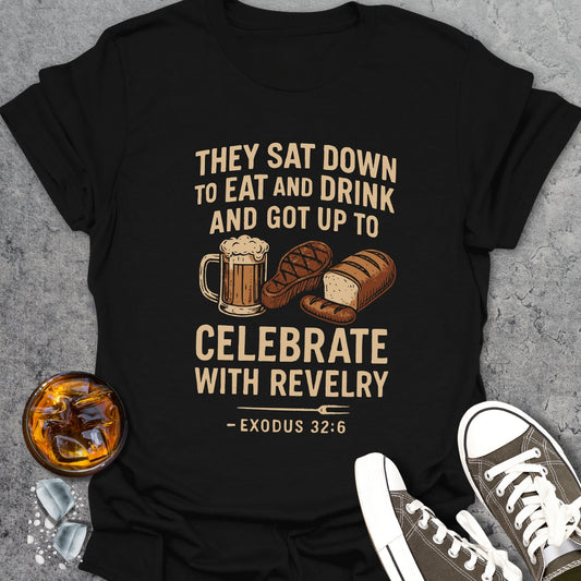 They Sat Down To Eat And Drink T-Shirt