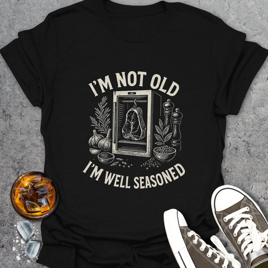Im Not Old Im Well Seasoned T-Shirt