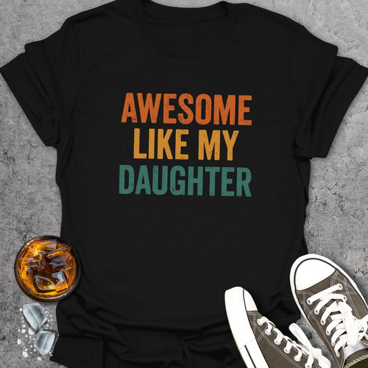 Awesome Like My Daughter T-Shirt