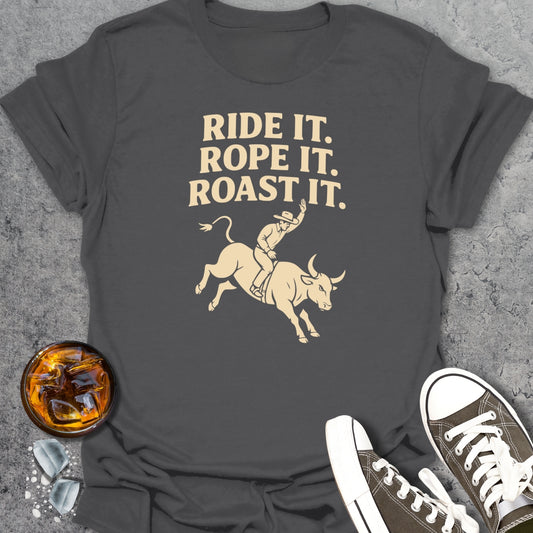 Ride It Rope It Roast It T-Shirt
