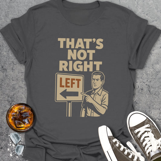 That's Not Right Funny T-Shirt