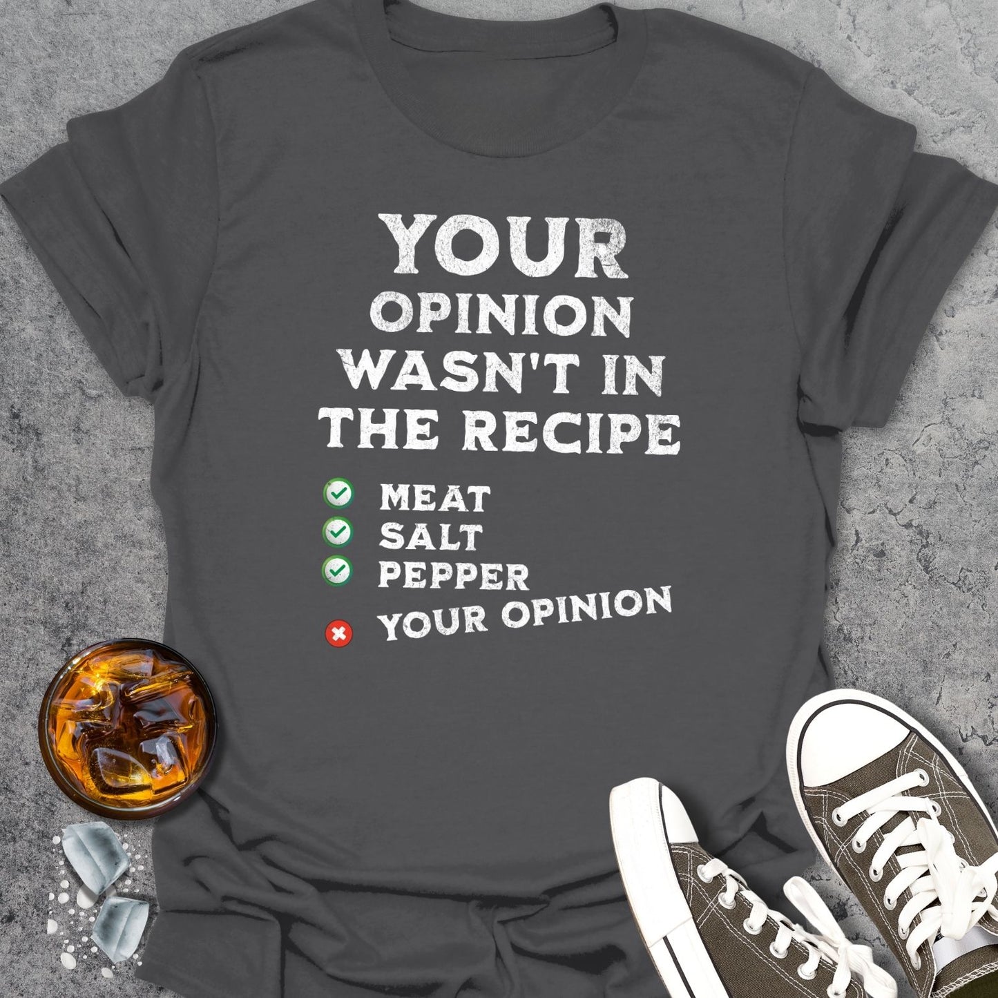 Your Opinion Wasn't In The Recipe T-Shirt