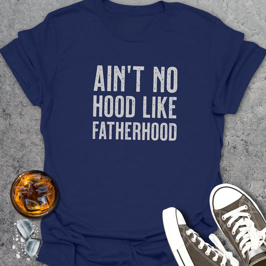 Ain't No Hood Like Fatherhood T-Shirt