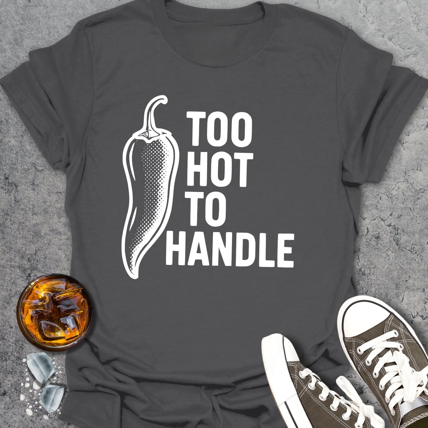 Too Hot To Handle T-Shirt