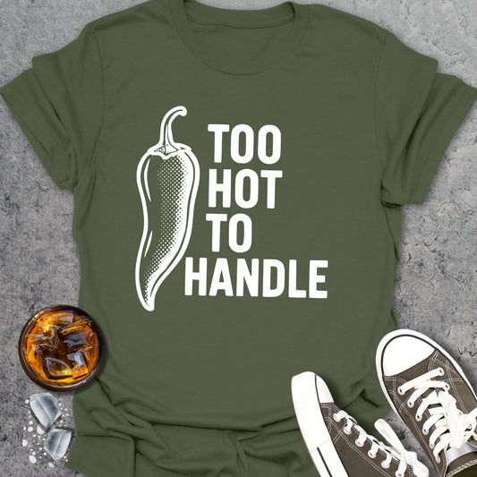 Too Hot To Handle T-Shirt