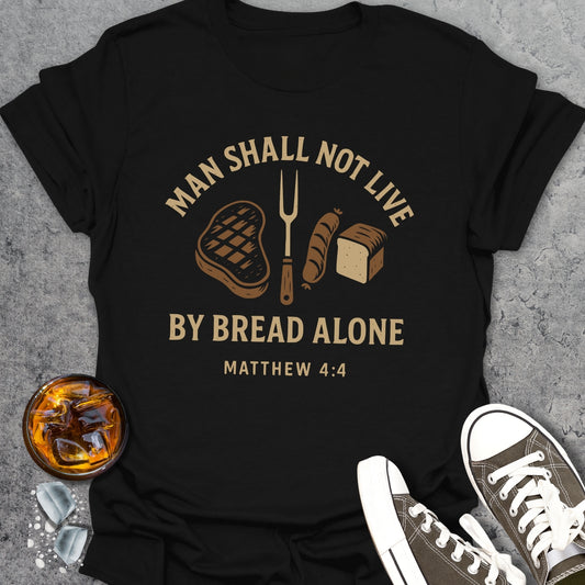 Men Shall Not Live By Bread Alone T-Shirt