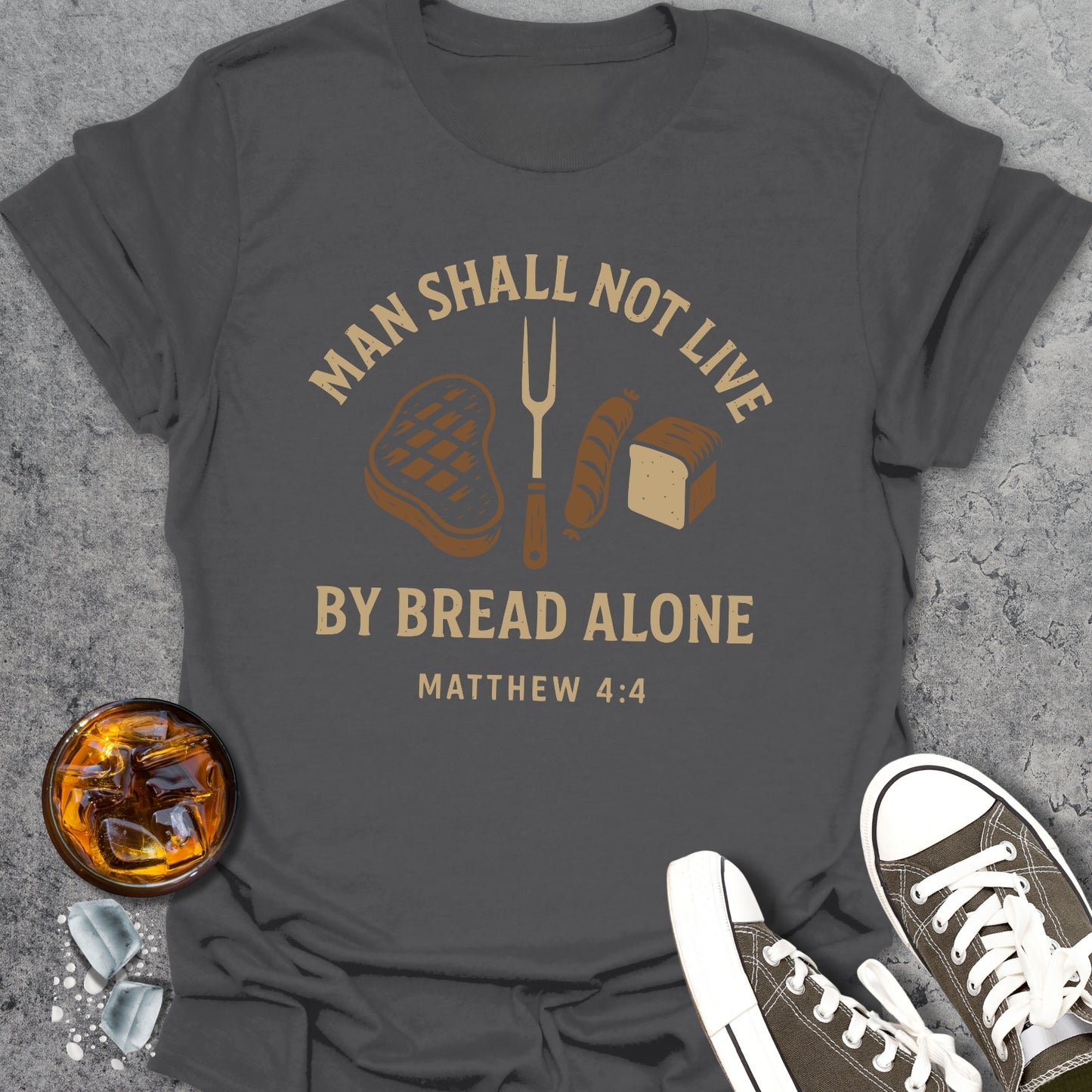 Men Shall Not Live By Bread Alone T-Shirt