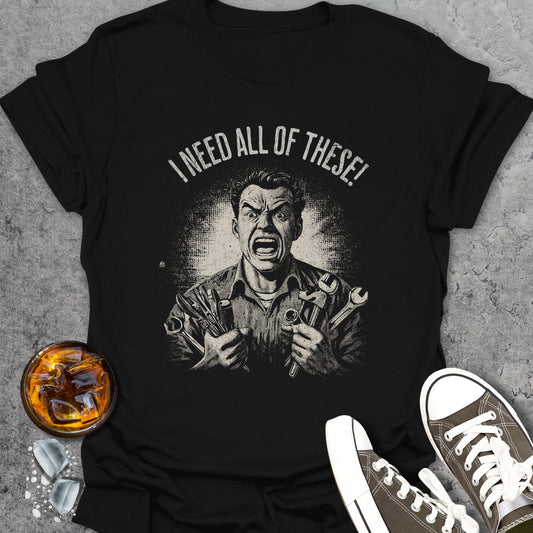 I Need All Of These Funny T-Shirt