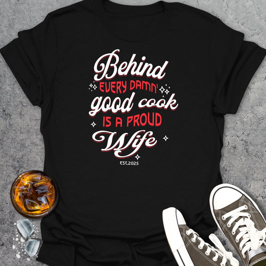 Behind Every Damn Good Cook T-Shirt