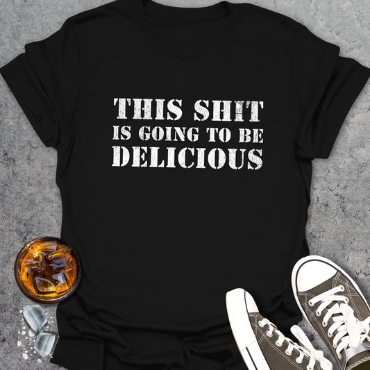 This Shit Is Going To Be Delicious T-Shirt