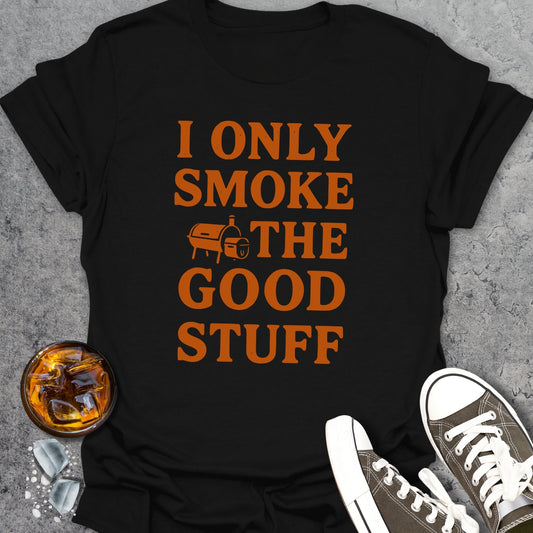 I Only Smoke The Good Stuff T-Shirt
