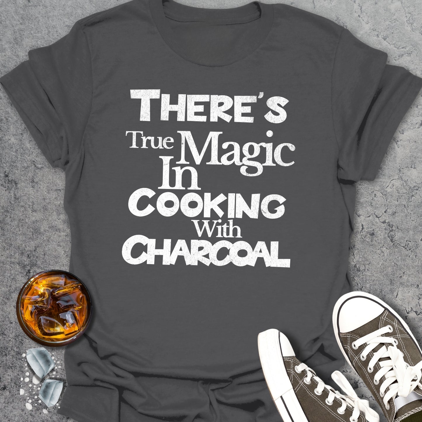 Theres True Magic In Cooking With Charcoal 2 T-Shirt