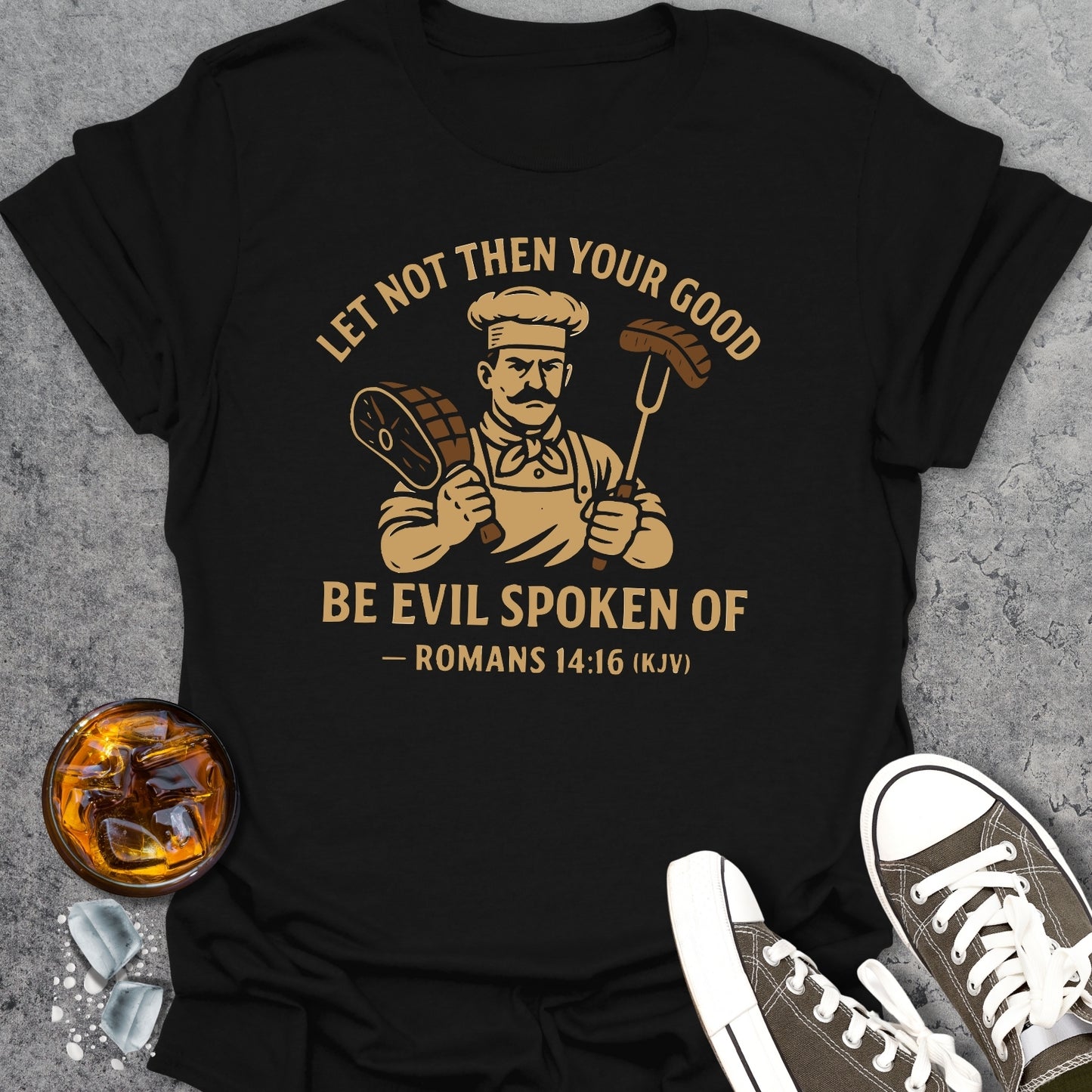 Let Not Then Your Good... T-Shirt