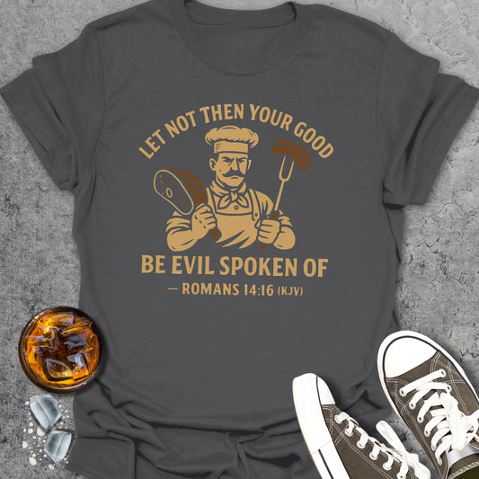 Let Not Then Your Good... T-Shirt