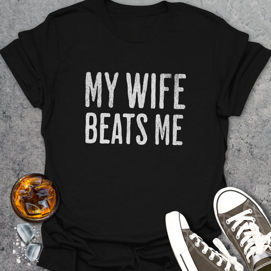 My Wife Beats Me T-Shirt