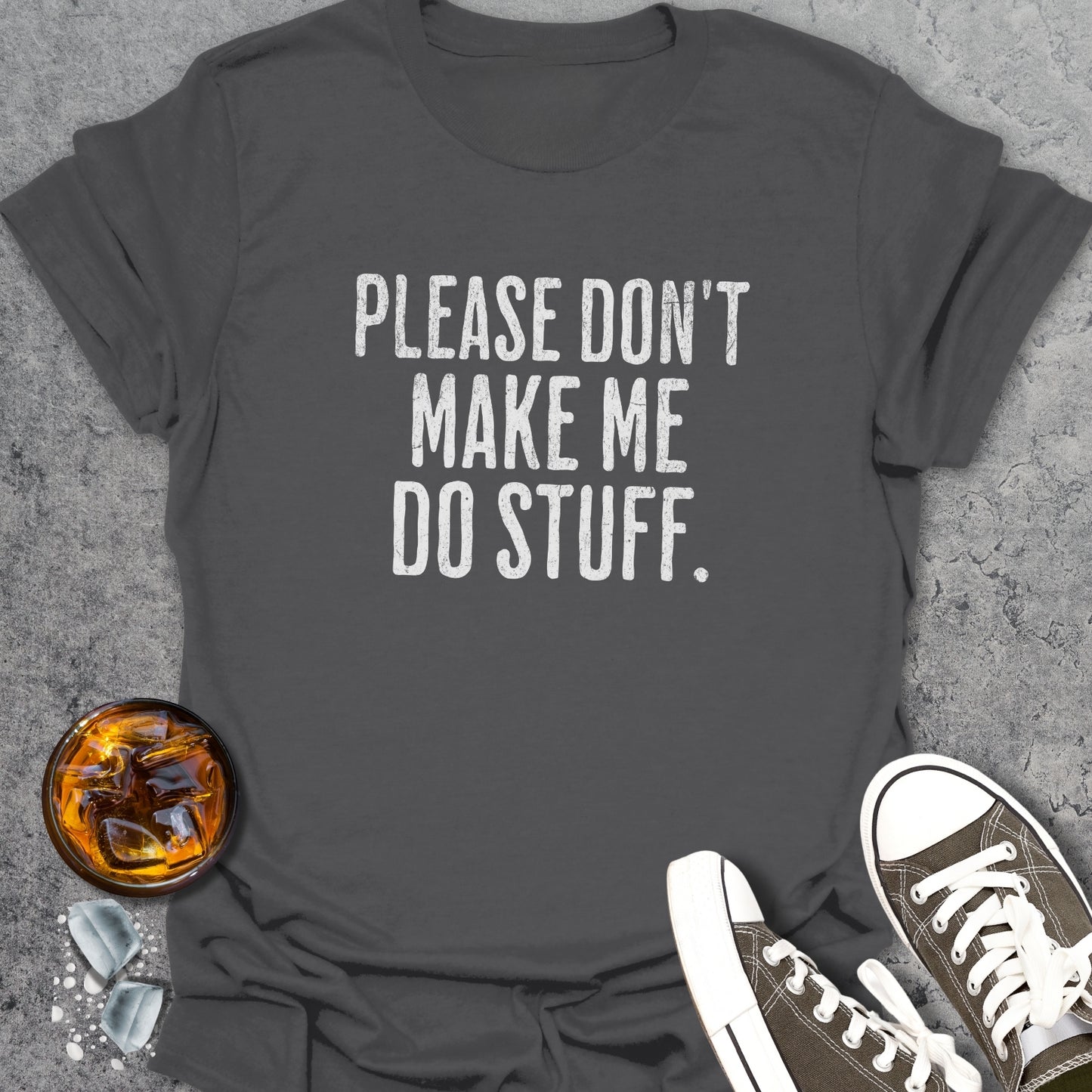 Don't Make Me Do Stuff T-Shirt