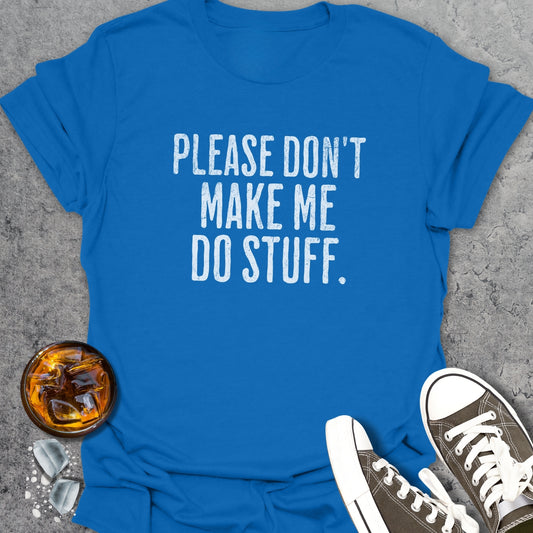 Don't Make Me Do Stuff T-Shirt