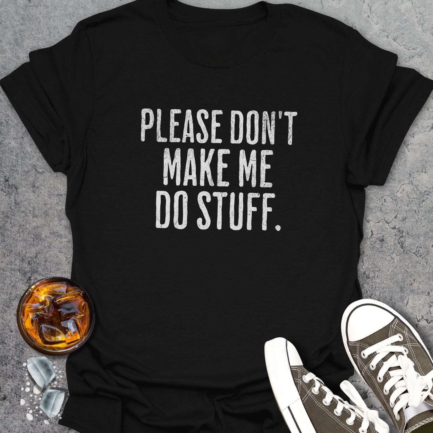 Don't Make Me Do Stuff T-Shirt