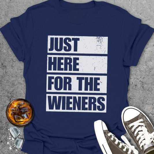 Just Here For The Wieners T-Shirt