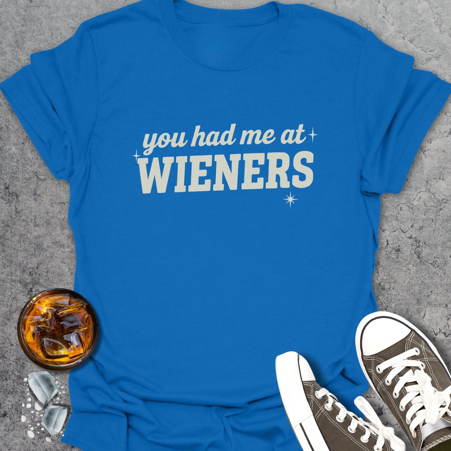 You Had Me At Wieners T-Shirt