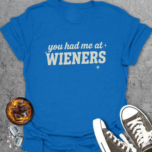 You Had Me At Wieners T-Shirt