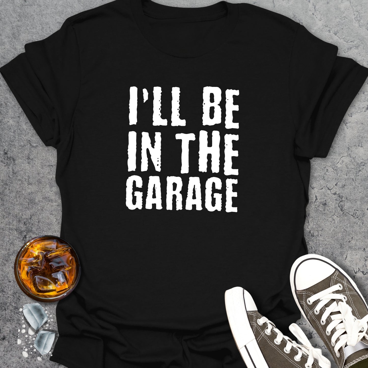 I'll Be In The Garage T-Shirt