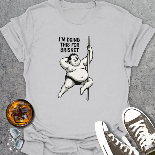 I'm Doing This For Brisket T-Shirt