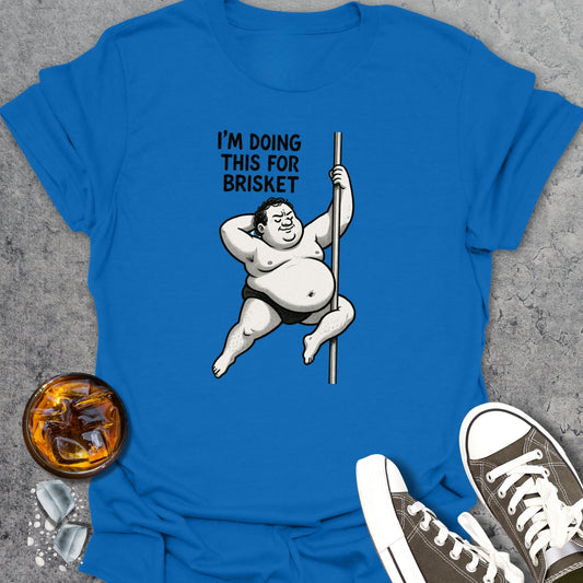 I'm Doing This For Brisket T-Shirt
