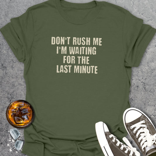 Don't Rush Me I'm Waiting T-Shirt