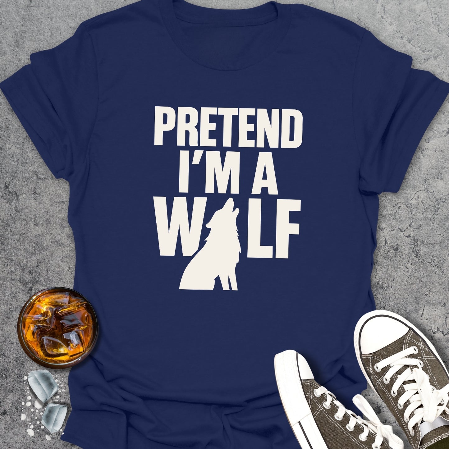 Pretend I'm A Wolf T-Shirt